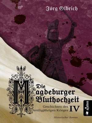 cover image of Die Magdeburger Bluthochzeit. Geschichten des Dreißigjährigen Krieges. Band 4